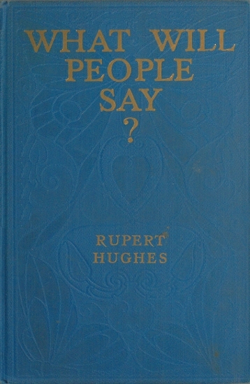 What Will People Say A Novel - Rupert Hughes